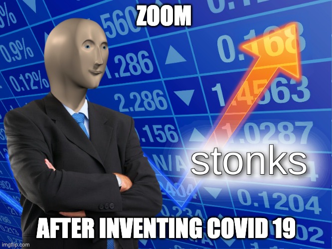 stonks | ZOOM; AFTER INVENTING COVID 19 | image tagged in stonks | made w/ Imgflip meme maker