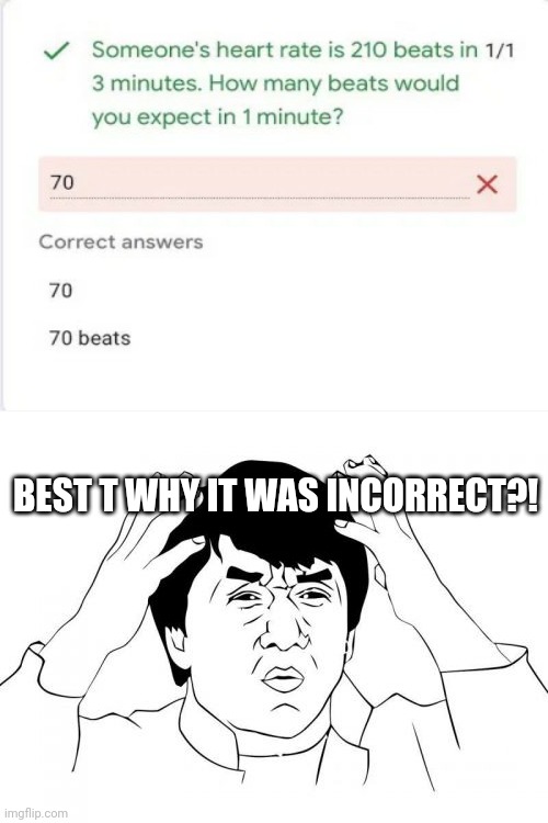 Having corrections be like... | BEST T WHY IT WAS INCORRECT?! | image tagged in memes,jackie chan wtf,funny,fails,you had one job,google forms | made w/ Imgflip meme maker