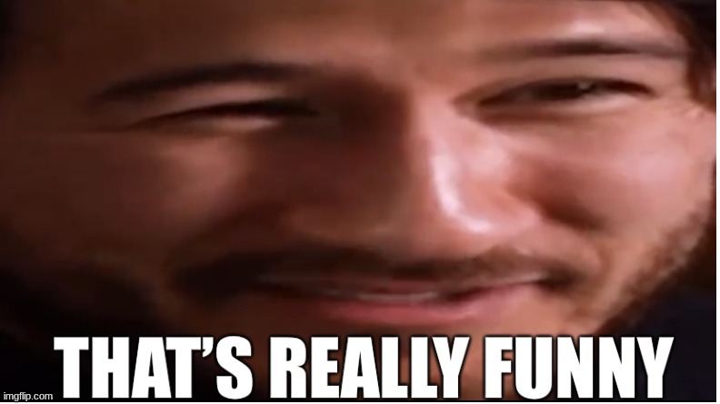 Markiplier That’s really Funny | image tagged in markiplier that s really funny | made w/ Imgflip meme maker