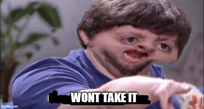I'll take your entire stock | WONT TAKE IT | image tagged in i'll take your entire stock | made w/ Imgflip meme maker