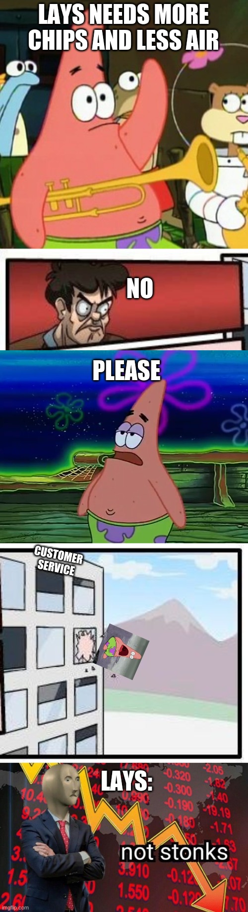 LAYS NEEDS MORE CHIPS AND LESS AIR; NO; PLEASE; CUSTOMER SERVICE; LAYS: | image tagged in memes,no patrick,boardroom meeting suggestion,patrick star take it or leave,not stonks | made w/ Imgflip meme maker