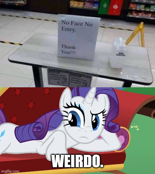 Uhhhhh.... | WEIRDO. | image tagged in you didn't expect me to lay on the grass did you mlp,you had one job,task failed successfully,funny,covid-19 | made w/ Imgflip meme maker