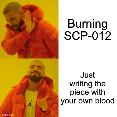 SCP-012 | Burning SCP-012; Just writing the piece with your own blood | image tagged in memes,drake hotline bling | made w/ Imgflip meme maker