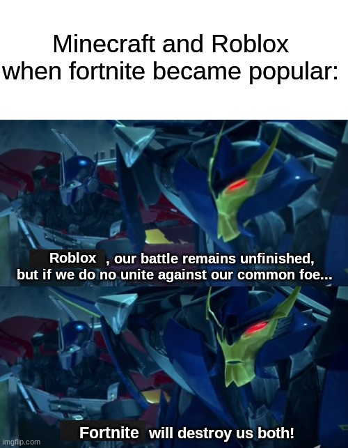 Made a new meme template. Link in the comments | Minecraft and Roblox when fortnite became popular:; Roblox; Fortnite | image tagged in unite against our common foe,link,roblox,fortnite,minecraft | made w/ Imgflip meme maker