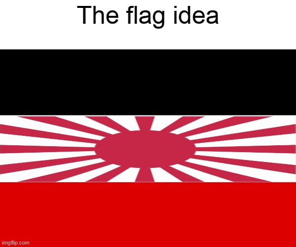 How would this be for a flag? | The flag idea | image tagged in flag,germany,japan | made w/ Imgflip meme maker