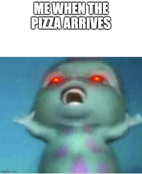 i ran out of ideas lol | ME WHEN THE PIZZA ARRIVES | image tagged in bibble singing | made w/ Imgflip meme maker
