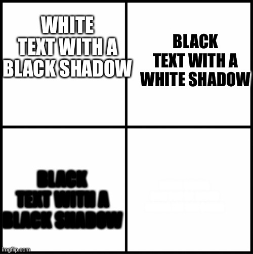 Smart people know what it is | WHITE TEXT WITH A BLACK SHADOW; BLACK TEXT WITH A WHITE SHADOW; BLACK TEXT WITH A BLACK SHADOW; NEVER GUNNA GIVE YOU UP, NEVER GUNNA LET YOU DOWN | image tagged in blank drake format | made w/ Imgflip meme maker