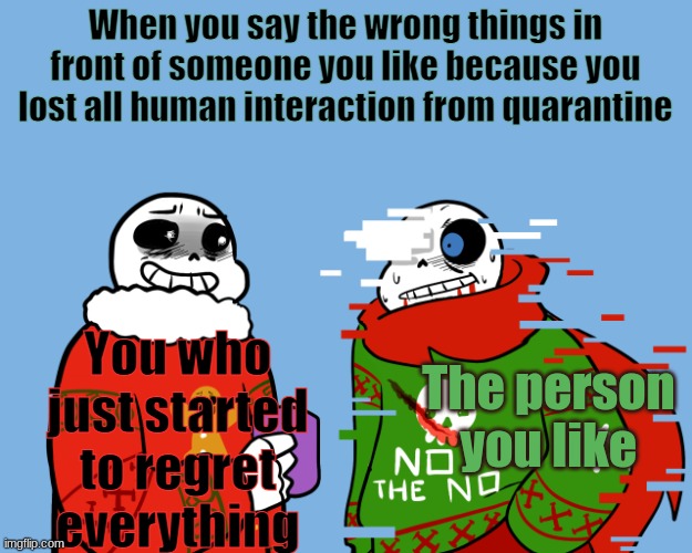 And that's when stuff messed up | When you say the wrong things in front of someone you like because you lost all human interaction from quarantine; You who just started to regret everything; The person you like | image tagged in and that's when stuff messed up | made w/ Imgflip meme maker