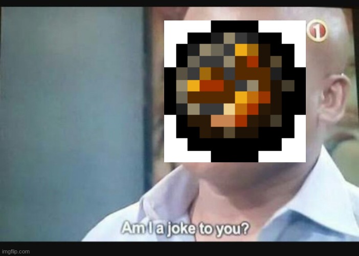 Am I a joke to you? | image tagged in am i a joke to you | made w/ Imgflip meme maker