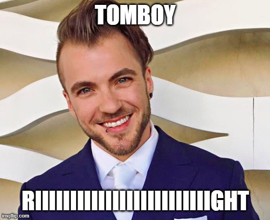 TOMBOY RIIIIIIIIIIIIIIIIIIIIIIIIIGHT | made w/ Imgflip meme maker