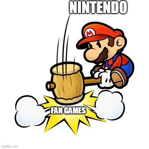 Nintendo has the copyright law sooo | NINTENDO; FAN GAMES | image tagged in memes,mario hammer smash,copyright,nintendo | made w/ Imgflip meme maker
