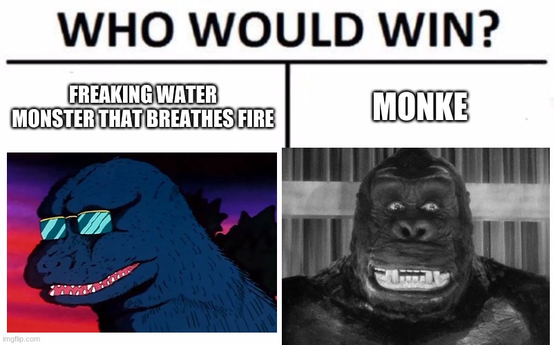 Who Would Win? | FREAKING WATER MONSTER THAT BREATHES FIRE; MONKE | image tagged in memes,who would win | made w/ Imgflip meme maker
