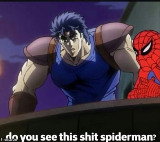 do yhou see this jojo refrence spiderman? | image tagged in jojo do you see this shit spider-man | made w/ Imgflip meme maker