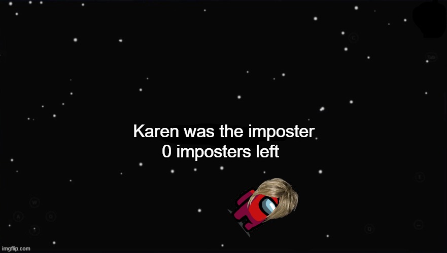 X Was the Impostor | Karen was the imposter 0 imposters left | image tagged in x was the impostor | made w/ Imgflip meme maker