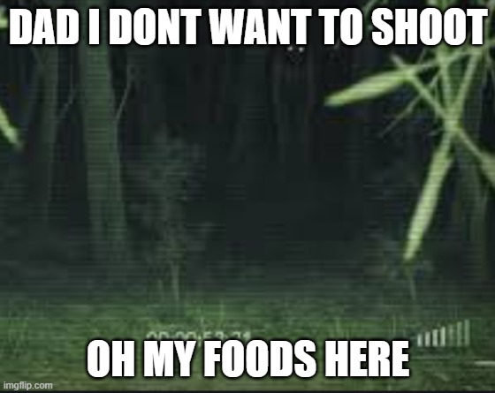 DAD I DONT WANT TO SHOOT; OH MY FOODS HERE | image tagged in movie | made w/ Imgflip meme maker