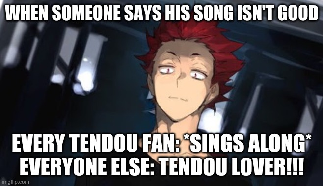 Tendou Lover anyone? | WHEN SOMEONE SAYS HIS SONG ISN'T GOOD; EVERY TENDOU FAN: *SINGS ALONG*
EVERYONE ELSE: TENDOU LOVER!!! | image tagged in creepy condescending tendou,anime,haikyuu | made w/ Imgflip meme maker