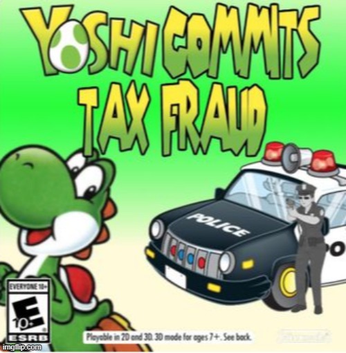 Yoshi Commits tax Fraud | image tagged in yoshi,memes | made w/ Imgflip meme maker
