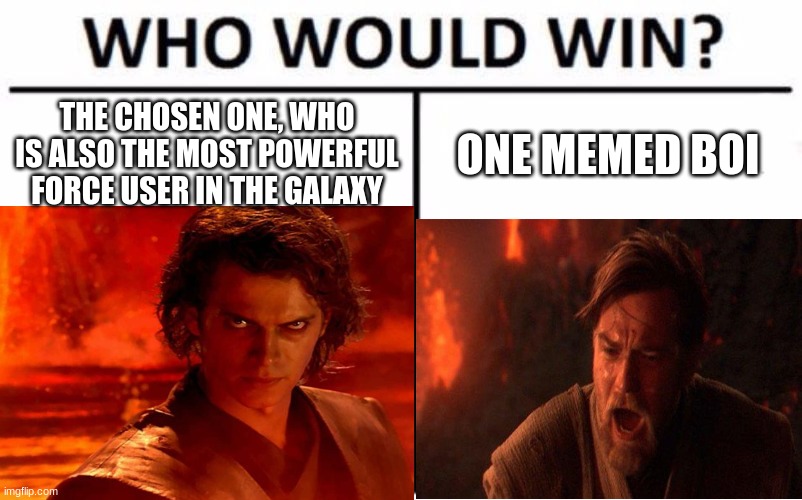 it makes no sense | THE CHOSEN ONE, WHO IS ALSO THE MOST POWERFUL FORCE USER IN THE GALAXY; ONE MEMED BOI | made w/ Imgflip meme maker