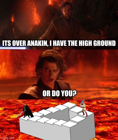 never underestimate illusions | ITS OVER ANAKIN, I HAVE THE HIGH GROUND; OR DO YOU? | image tagged in memes,funny,star wars,it's over anakin i have the high ground,optical illusion | made w/ Imgflip meme maker