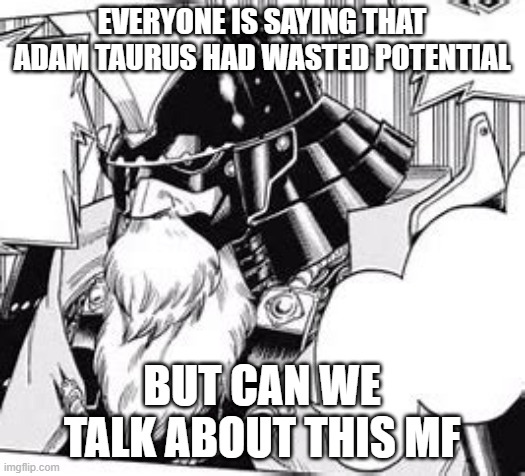 true wasted potential | EVERYONE IS SAYING THAT ADAM TAURUS HAD WASTED POTENTIAL; BUT CAN WE TALK ABOUT THIS MF | image tagged in rwby,mha | made w/ Imgflip meme maker