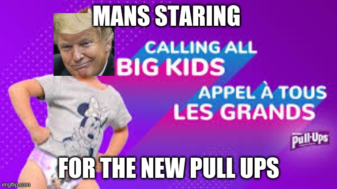 The new trump pull ups | MANS STARING; FOR THE NEW PULL UPS | image tagged in trump,funny,pullups | made w/ Imgflip meme maker