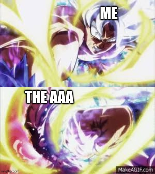 ME; THE AAA | made w/ Imgflip meme maker