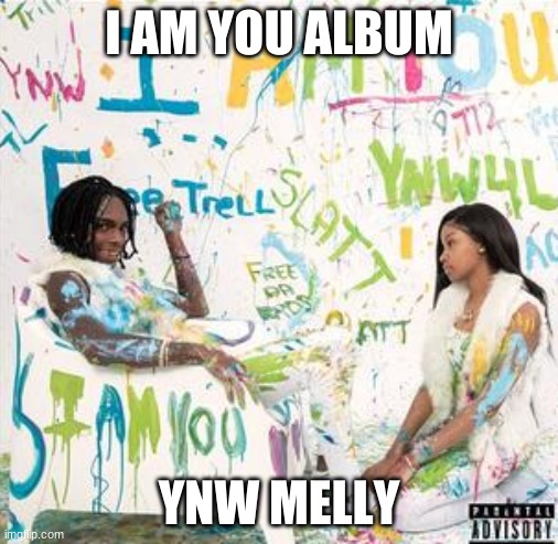 I AM YOU ALBUM BY YNW MELLY | I AM YOU ALBUM; YNW MELLY | image tagged in i am you album cover ynw melly | made w/ Imgflip meme maker