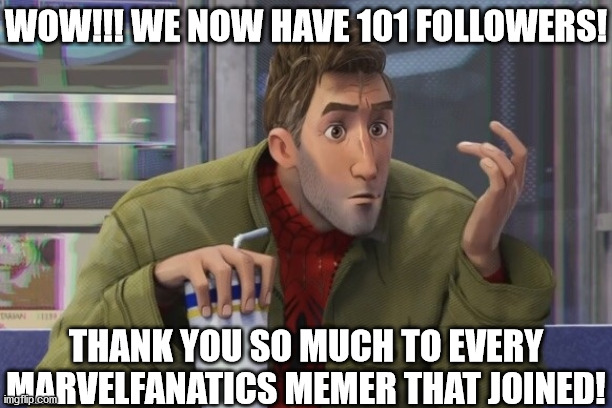 THANK YOU!!!!! Have a great day!!!!! 101!!!!! | WOW!!! WE NOW HAVE 101 FOLLOWERS! THANK YOU SO MUCH TO EVERY MARVELFANATICS MEMER THAT JOINED! | image tagged in spider-verse meme | made w/ Imgflip meme maker
