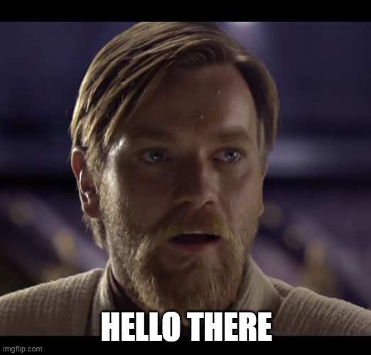 Hello there | HELLO THERE | image tagged in hello there | made w/ Imgflip meme maker