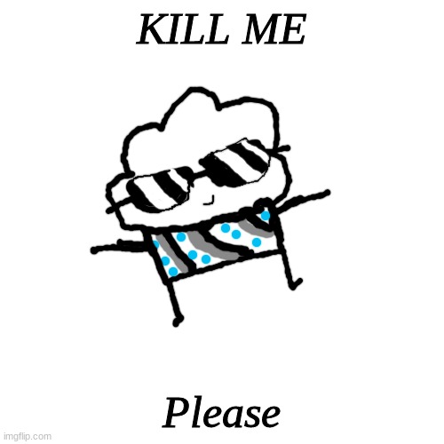 Blank Transparent Square | KILL ME; Please | image tagged in memes,blank transparent square | made w/ Imgflip meme maker