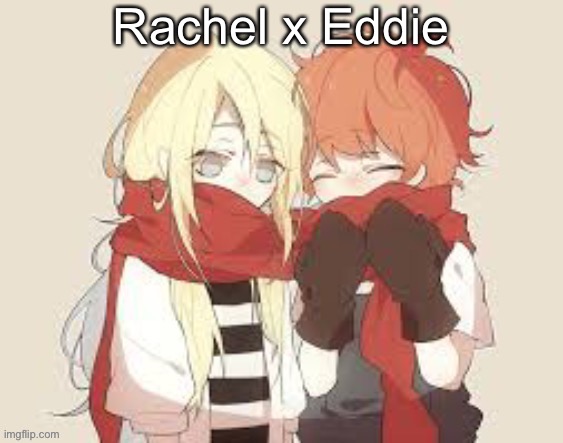 Rachel x Eddie | made w/ Imgflip meme maker