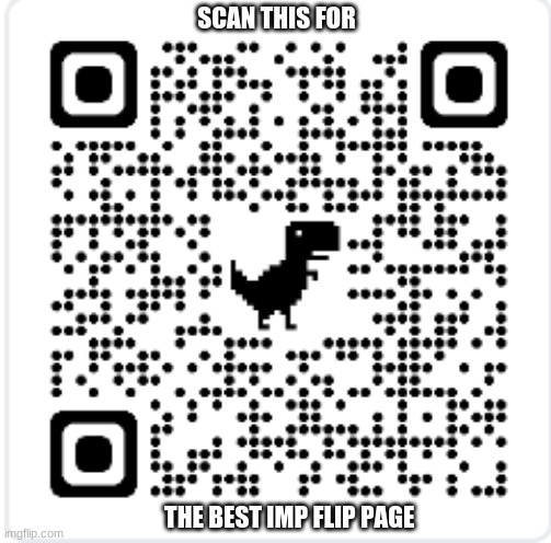 just scan it fr | SCAN THIS FOR; THE BEST IMP FLIP PAGE | image tagged in ill just wait here,tell me | made w/ Imgflip meme maker
