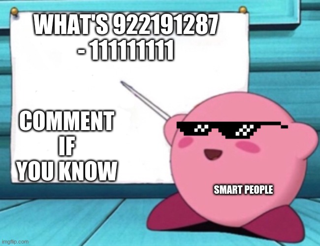 The smart BIG BRAINERS | WHAT'S 922191287 - 111111111; COMMENT IF YOU KNOW; SMART PEOPLE | image tagged in kirby's lesson | made w/ Imgflip meme maker