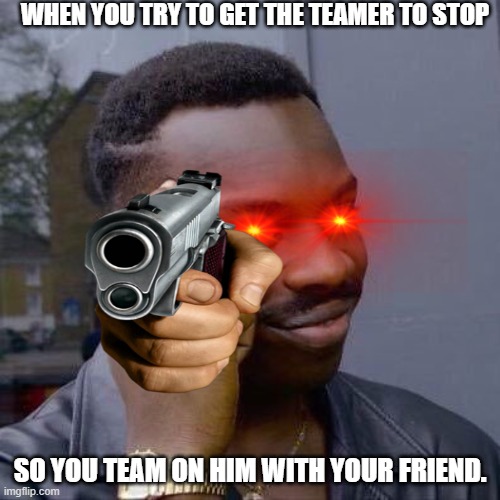 SoulShatters be like: | WHEN YOU TRY TO GET THE TEAMER TO STOP; SO YOU TEAM ON HIM WITH YOUR FRIEND. | image tagged in thinking black guy | made w/ Imgflip meme maker