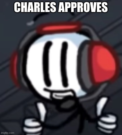 CHARLES APPROVES | made w/ Imgflip meme maker