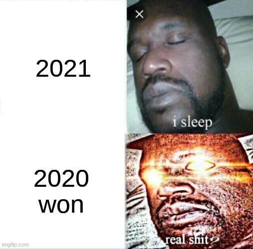 Sleeping Shaq | 2021; 2020 won | image tagged in memes,sleeping shaq | made w/ Imgflip meme maker