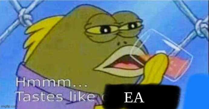 Hmmm... Tastes like X | EA | image tagged in hmmm tastes like x | made w/ Imgflip meme maker