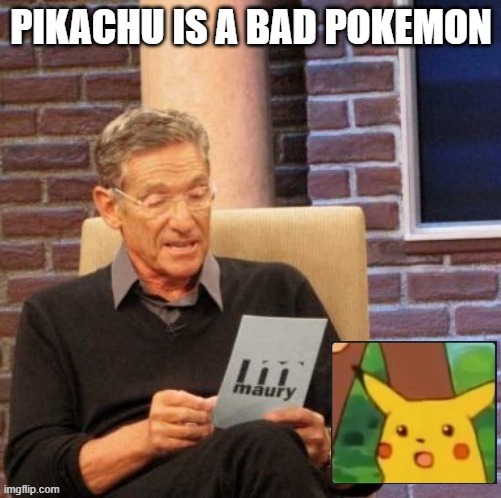 PIKACHU IS A BAD POKEMON | image tagged in pikachu | made w/ Imgflip meme maker