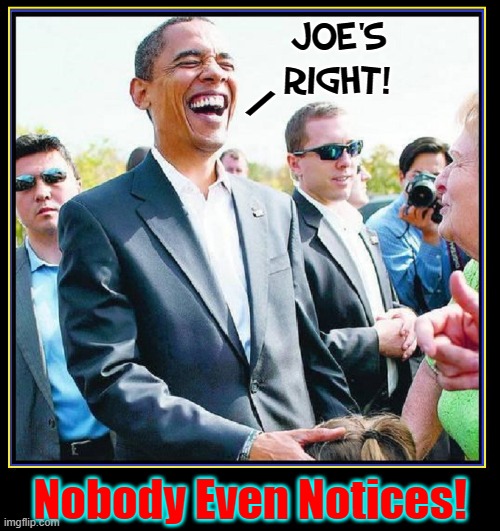 "Secret Service" ain't so secret anymore | JOE'S RIGHT! /; Nobody Even Notices! | image tagged in vince vance,president obama,laughing,secret service,memes,creepy joe biden | made w/ Imgflip meme maker