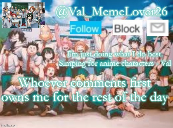 val temp 7 mha | Whoever comments first owns me for the rest of the day | image tagged in val temp 7 mha | made w/ Imgflip meme maker