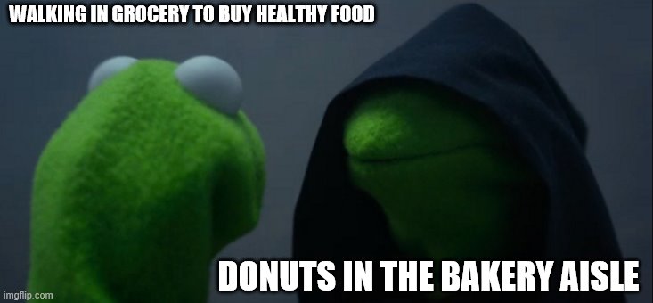 Long John donuts sound good | WALKING IN GROCERY TO BUY HEALTHY FOOD; DONUTS IN THE BAKERY AISLE | image tagged in memes,evil kermit | made w/ Imgflip meme maker