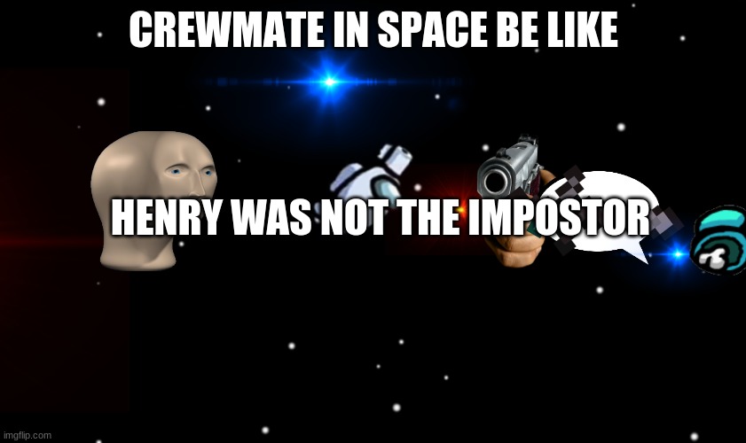 Crewmate gets ejected from The Skeld into actual outer space | CREWMATE IN SPACE BE LIKE; HENRY WAS NOT THE IMPOSTOR | image tagged in crewmate,space,getting ejected | made w/ Imgflip meme maker