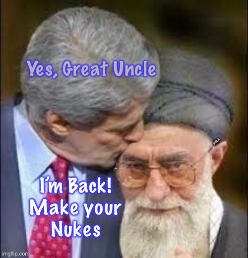 John Kerry | Yes, Great Uncle; I’m Back!
 Make your 
Nukes; MRA | image tagged in john kerry | made w/ Imgflip meme maker