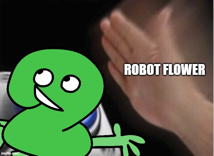 ROBOT FLOWER | made w/ Imgflip meme maker