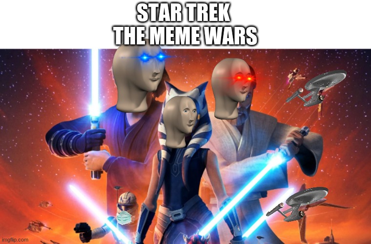 STAR TREK 
THE MEME WARS | image tagged in star wars | made w/ Imgflip meme maker