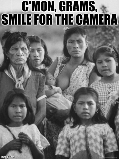 C'MON, GRAMS, SMILE FOR THE CAMERA | made w/ Imgflip meme maker