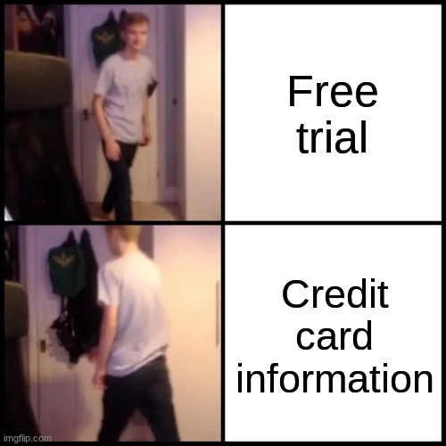 Why must you hurt me this way? | Free trial; Credit card information | image tagged in tommyinnit drake hotline bling,free trial,credit card,forget it,aint nobody got time for that | made w/ Imgflip meme maker