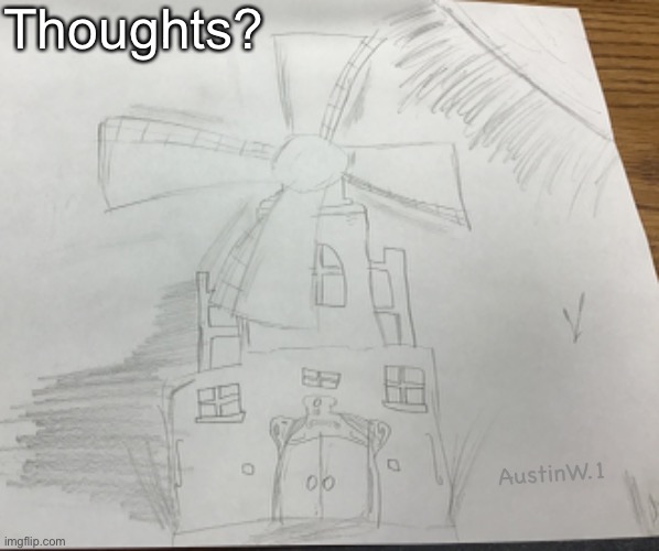 Thoughts plz | Thoughts? Wow r u actually reading the image description? AustinW.1 | image tagged in memes,drawing,drawings,secret,can u,find it | made w/ Imgflip meme maker