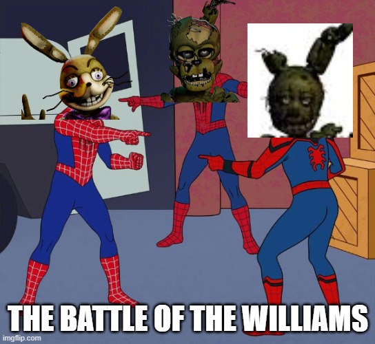 Who are you? I am you! Huh? | THE BATTLE OF THE WILLIAMS | image tagged in spider man triple | made w/ Imgflip meme maker