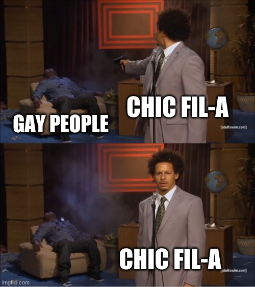 Who Killed Hannibal | CHIC FIL-A; GAY PEOPLE; CHIC FIL-A | image tagged in memes,who killed hannibal | made w/ Imgflip meme maker